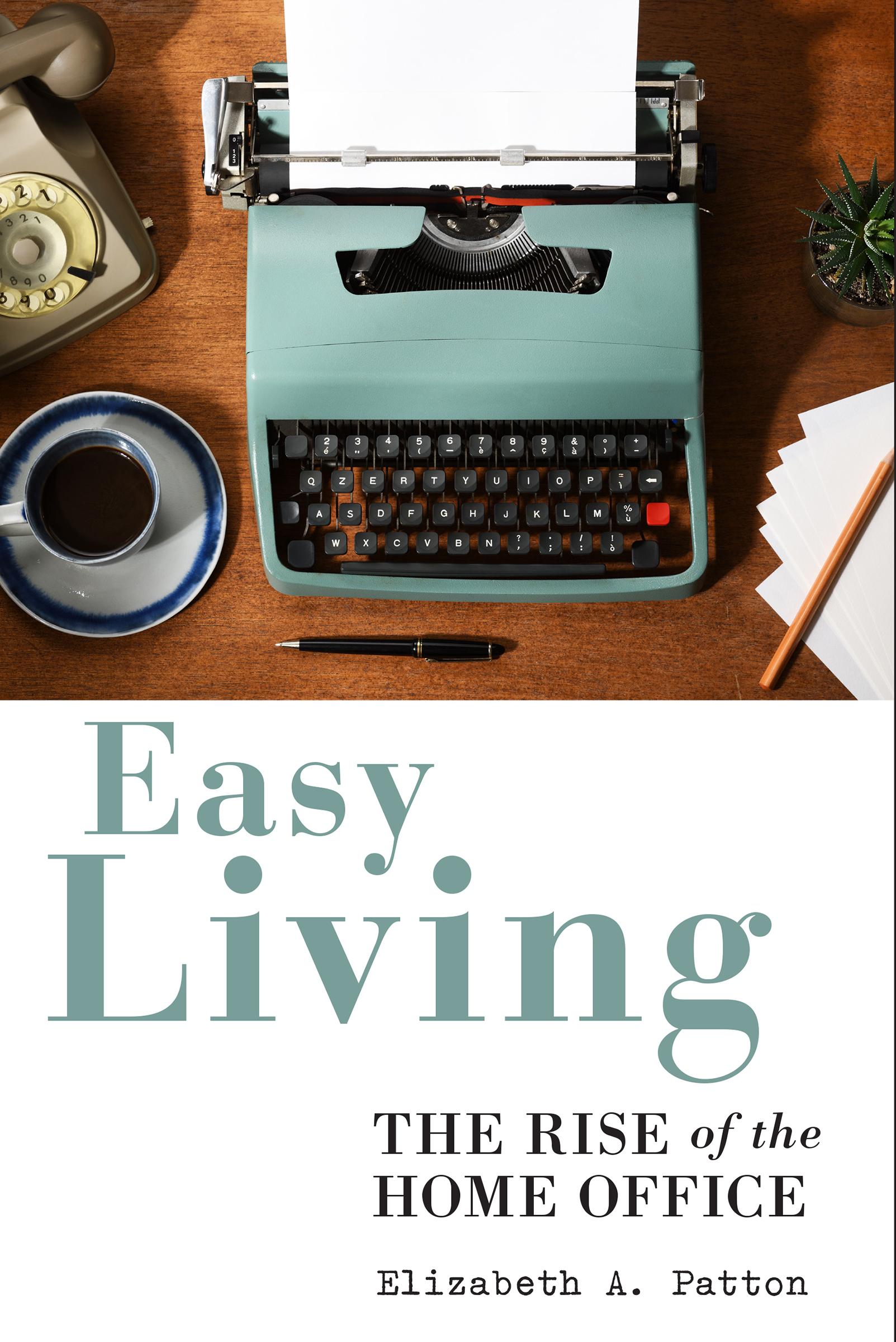 Cover: 9781978802223 | Easy Living: The Rise of the Home Office | Elizabeth A. Patton | Buch