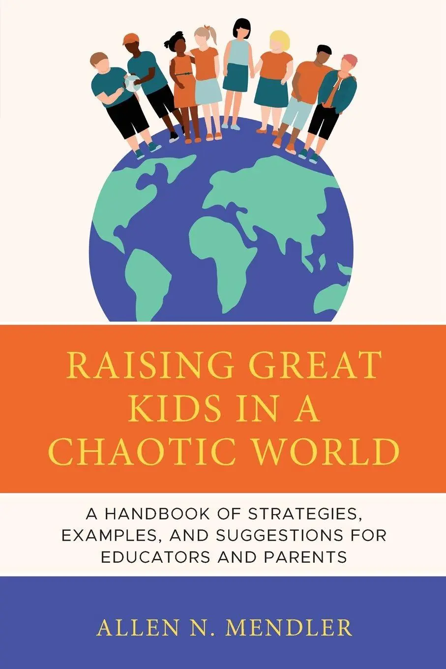 Cover: 9781475872323 | Raising Great Kids in a Chaotic World | Allen N. Mendler | Taschenbuch