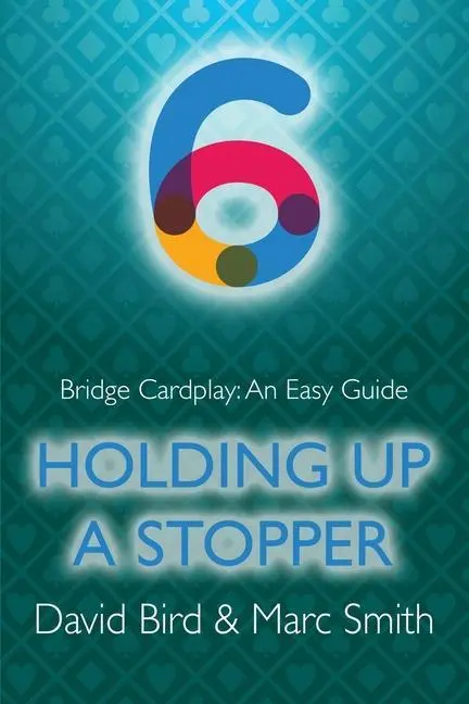 Cover: 9781771402323 | Bridge Cardplay | An Easy Guide - 6. Holding Up a Stopper | Buch