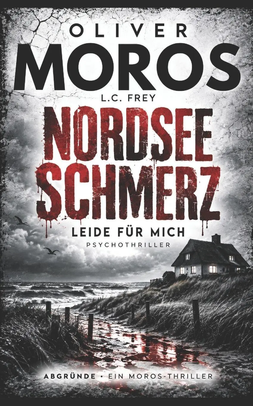 Cover: 9798373492423 | Nordsee Schmerz | Leide für mich: Küstenthriller | Oliver Moros | Buch