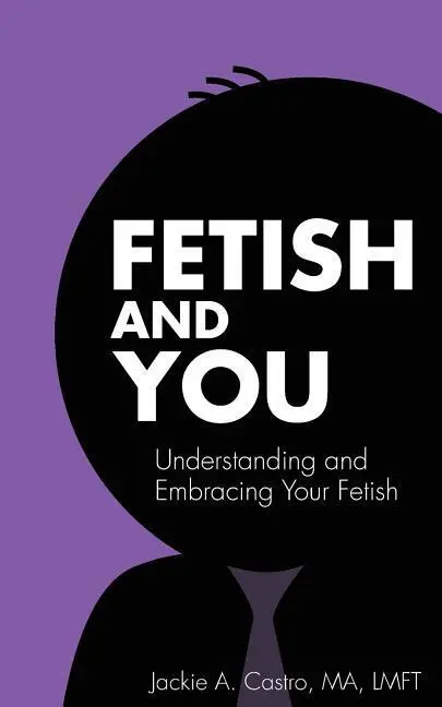 Cover: 9780990972723 | Fetish and You | Understanding and Embracing Your Fetish | Taschenbuch