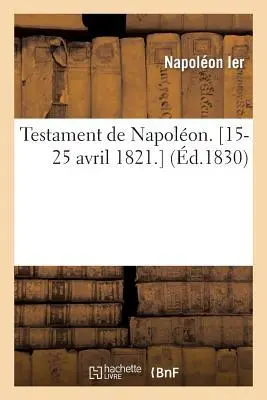 Cover: 9782013532723 | Testament de Napoléon. [15-25 Avril 1821.] | Napoléon Ier | Buch