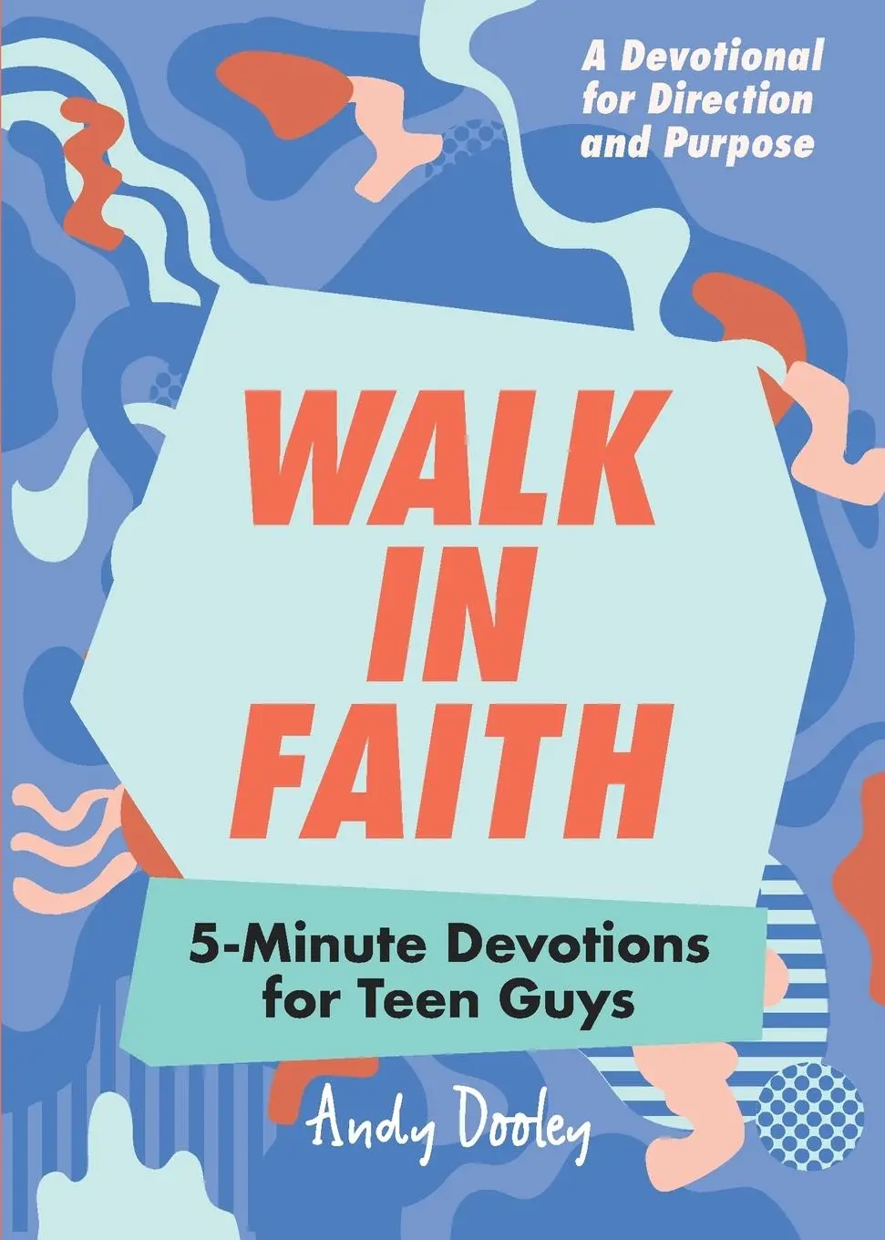 Cover: 9781641522823 | Walk in Faith | 5-Minute Devotions for Teen Guys | Andy Dooley | Buch