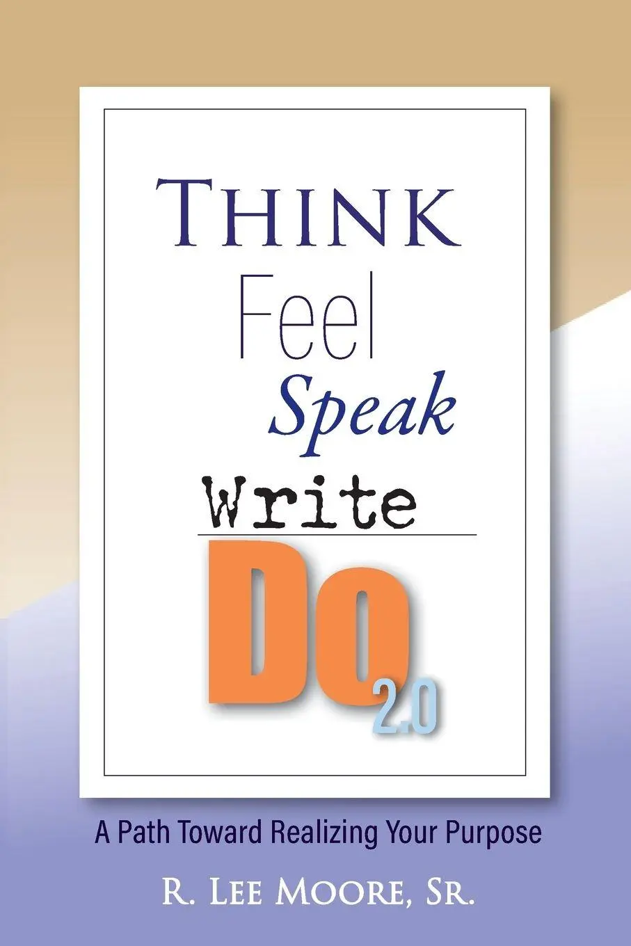 Cover: 9798990522923 | Think Feel Speak Write- Do 2.0 | A Path Toward Realizing Your Purpose