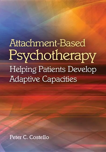 Cover: 9781433813023 | Attachment-Based Psychotherapy: Helping Patients Develop Adaptive...