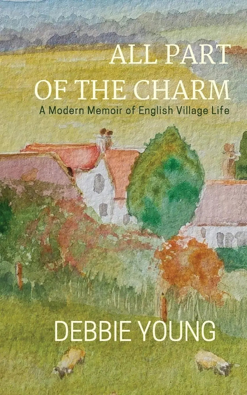 Cover: 9781911223023 | All Part of the Charm | A Modern Memoir of English Village Life | Buch
