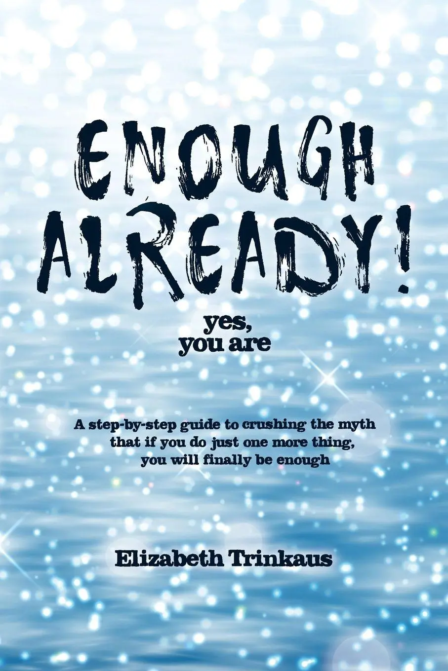 Cover: 9781982203023 | Enough Already! Yes, You Are | Elizabeth Trinkaus | Taschenbuch | 2018