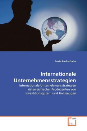 Internationale Unternehmensstrategien | Internationale Unternehmensstrategien österreichischer Produzenten von Investitionsgütern und Halbzeugen | Erwin Fuchs-Fuchs | Taschenbuch | Deutsch - Fuchs-Fuchs, Erwin