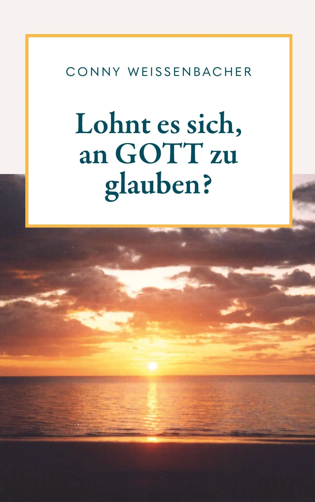 Cover: 9783991393023 | Lohnt es sich, an GOTT zu glauben? | Conny Weissenbacher | Taschenbuch