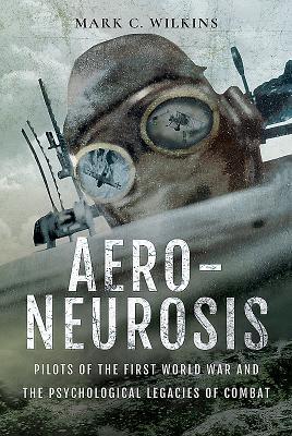 Cover: 9781526723123 | Aero-Neurosis | Mark C Wilkins | Buch | Gebunden | Englisch | 2019