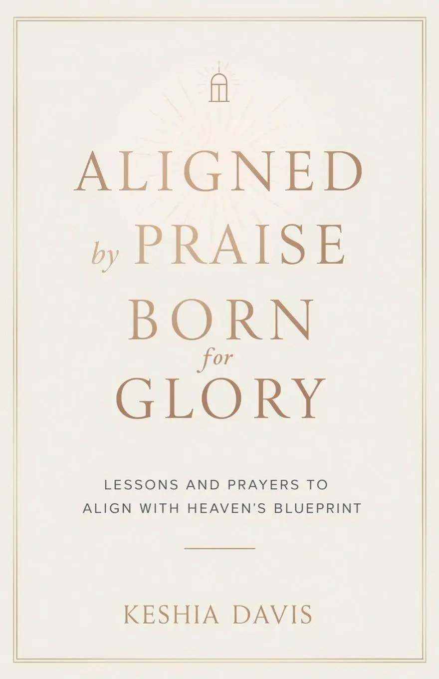 Aligned by Praise & Born for Glory