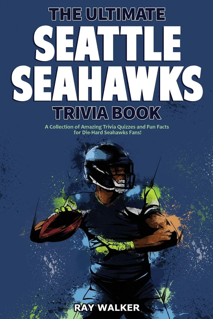 Cover: 9781953563323 | The Ultimate Seattle Seahawks Trivia Book | Ray Walker | Taschenbuch