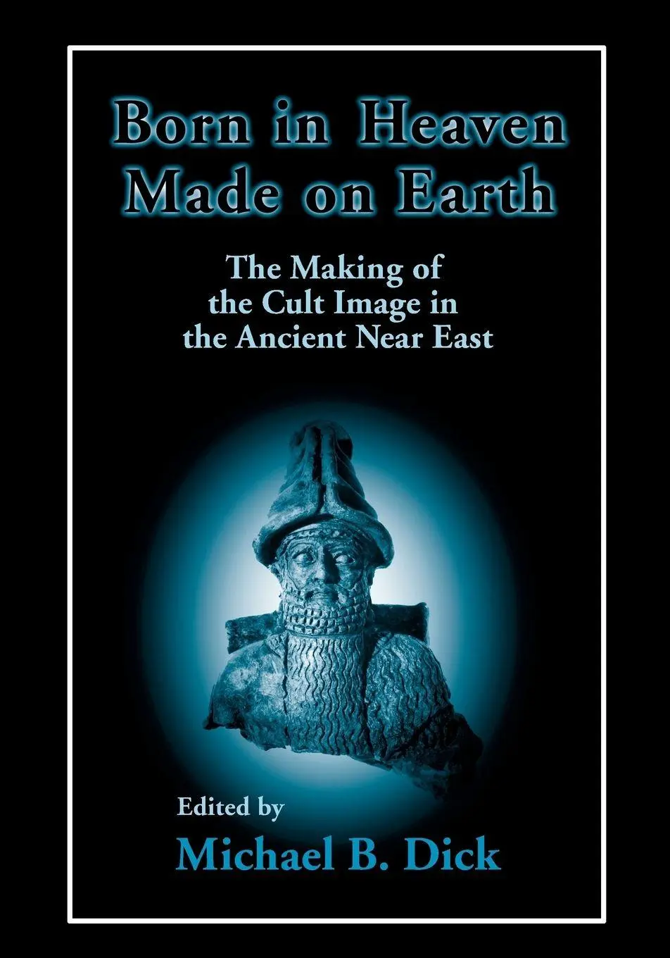 Cover: 9781575063423 | Born in Heaven, Made on Earth | Michael B. Dick | Taschenbuch | 2018