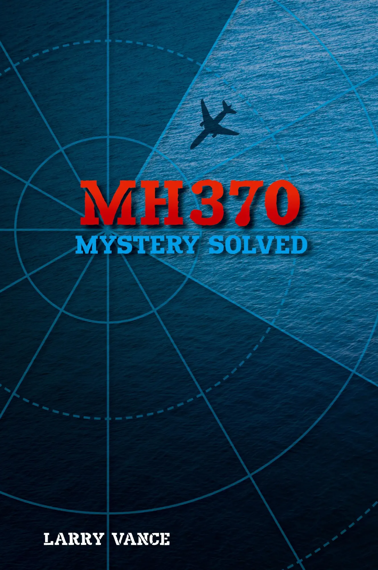 Cover: 9781775283423 | MH370 | Mystery Solved | Larry Vance | Taschenbuch | Englisch | 2018