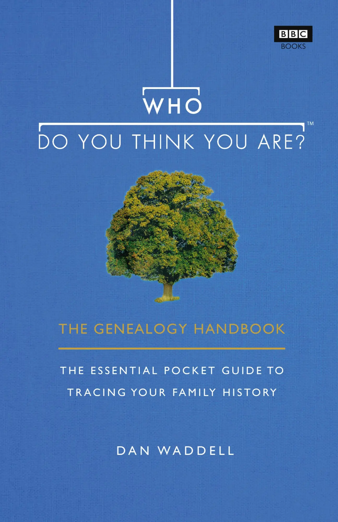 Cover: 9781785943423 | Who Do You Think You Are? | The Genealogy Handbook | Dan Waddell
