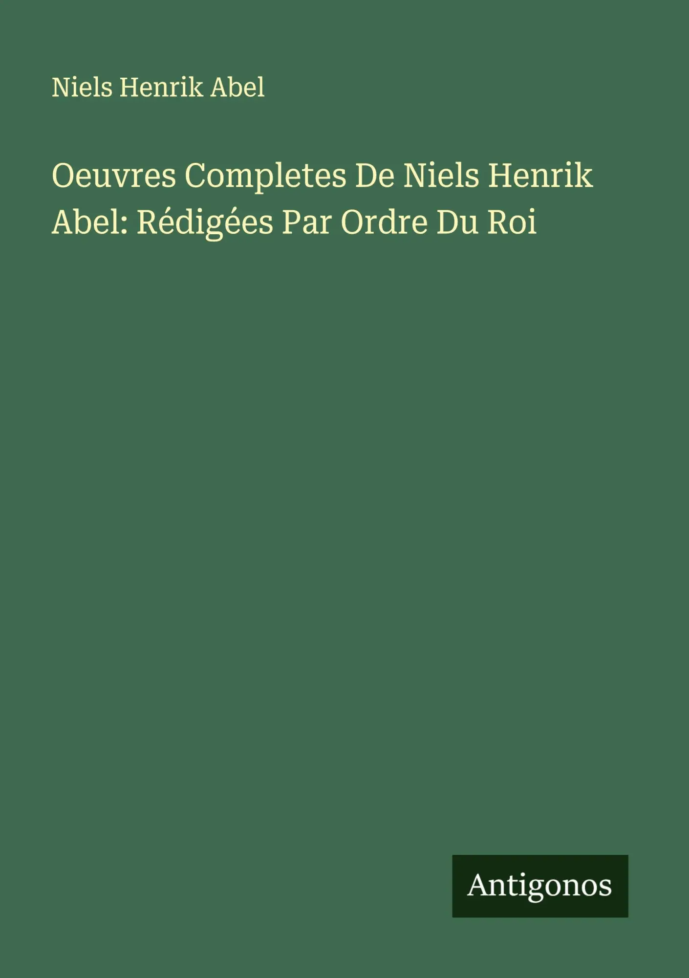 Cover: 9783563363423 | Oeuvres Completes De Niels Henrik Abel: Rédigées Par Ordre Du Roi