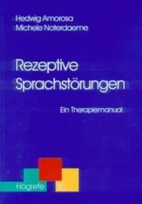 Cover: 9783801713423 | Rezeptive Sprachstörungen | Ein Therapiemanual | Amorosa (u. a.) Cover: 9783801713423 | Rezeptive Sprachstörungen | Ein Therapiemanual | Amorosa (u. a.)
