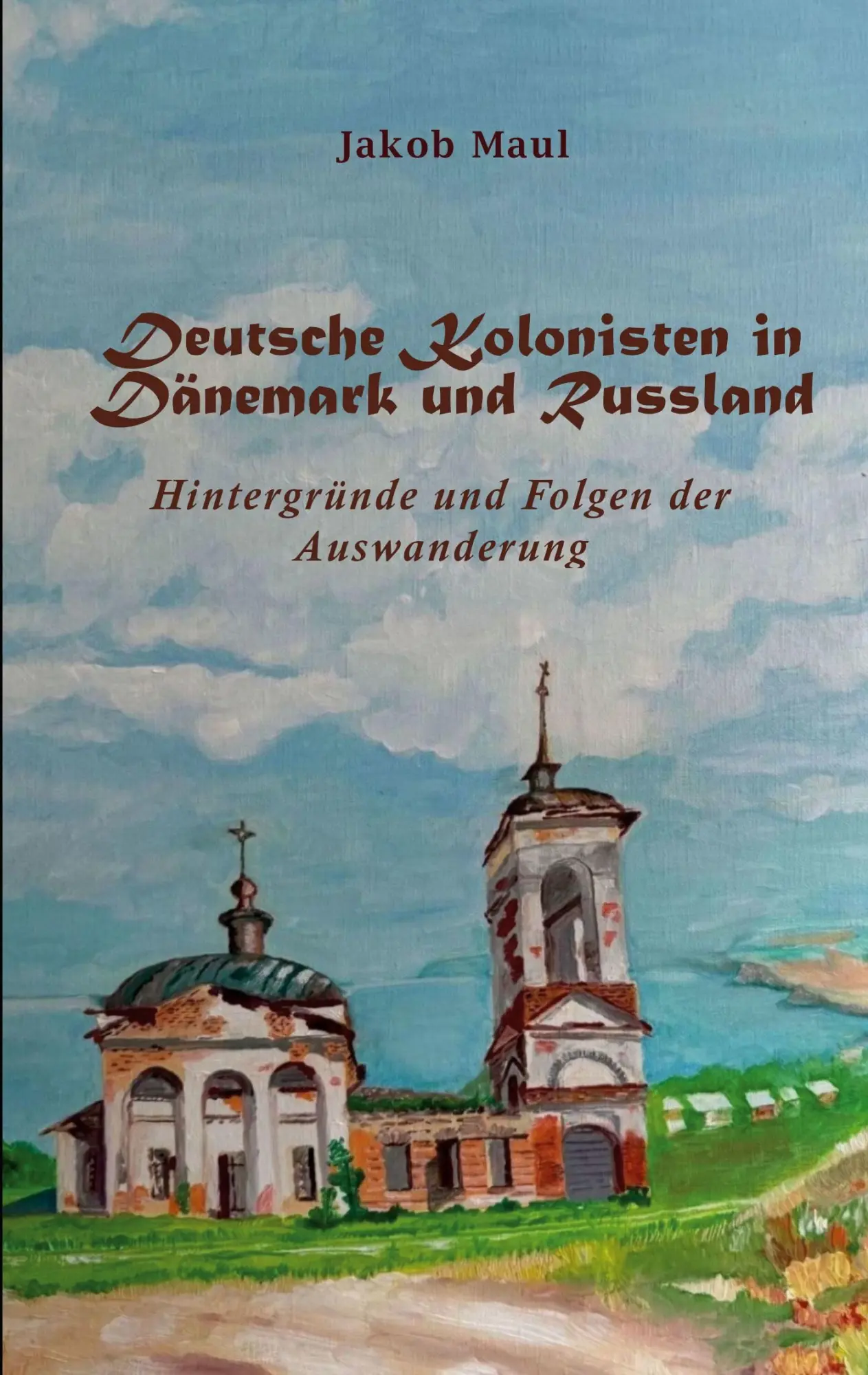 Cover: 9783759783523 | Deutsche Kolonisten in Dänemark und Russland | Jakob Maul | Buch