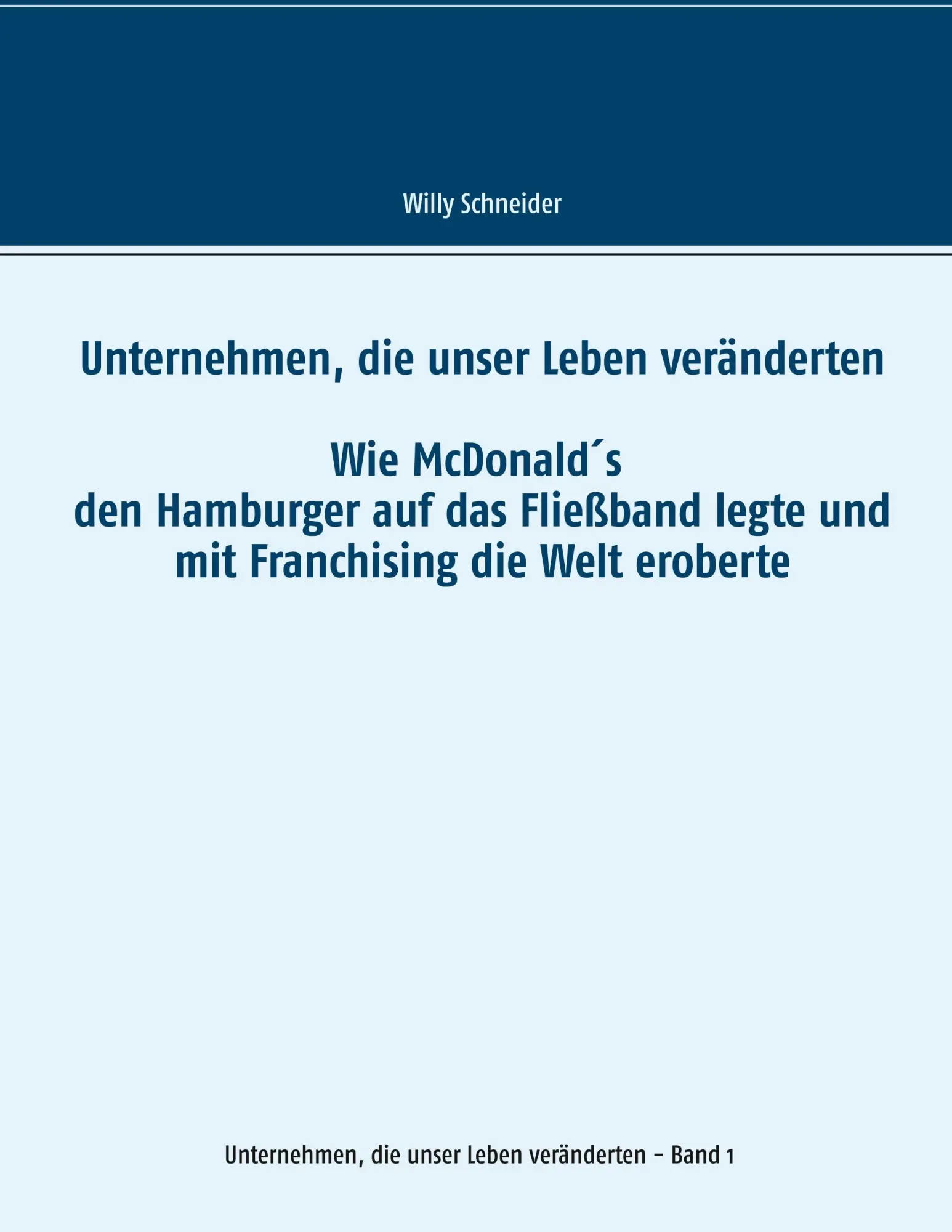 Unternehmen, die unser Leben veränderten: Wie McDonald's den Hamburger auf das Fließband legte und mit Franchising die Welt eroberte