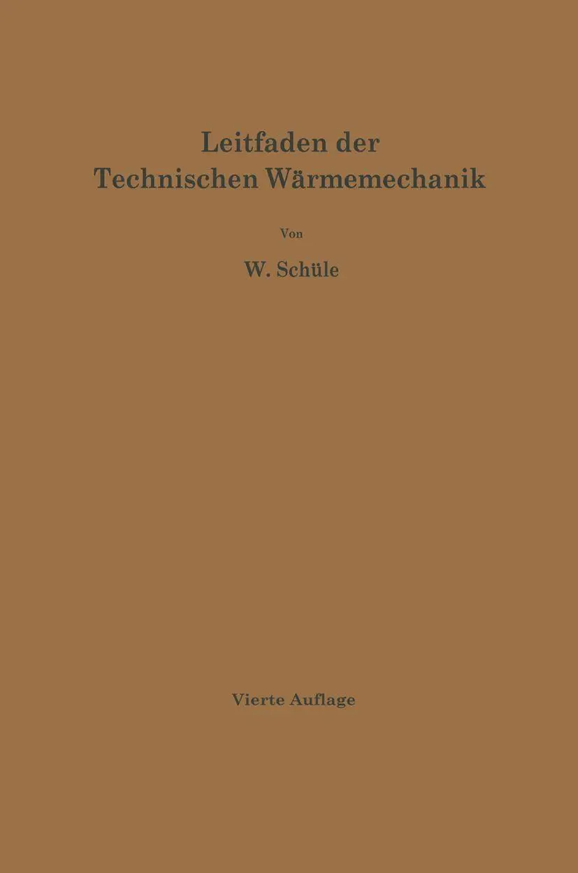 Leitfaden der Technischen Wärmemechanik: Kurzes Lehrbuch der Mechanik der Gase und Dämpfe und der Mechanischen Wärmelehre