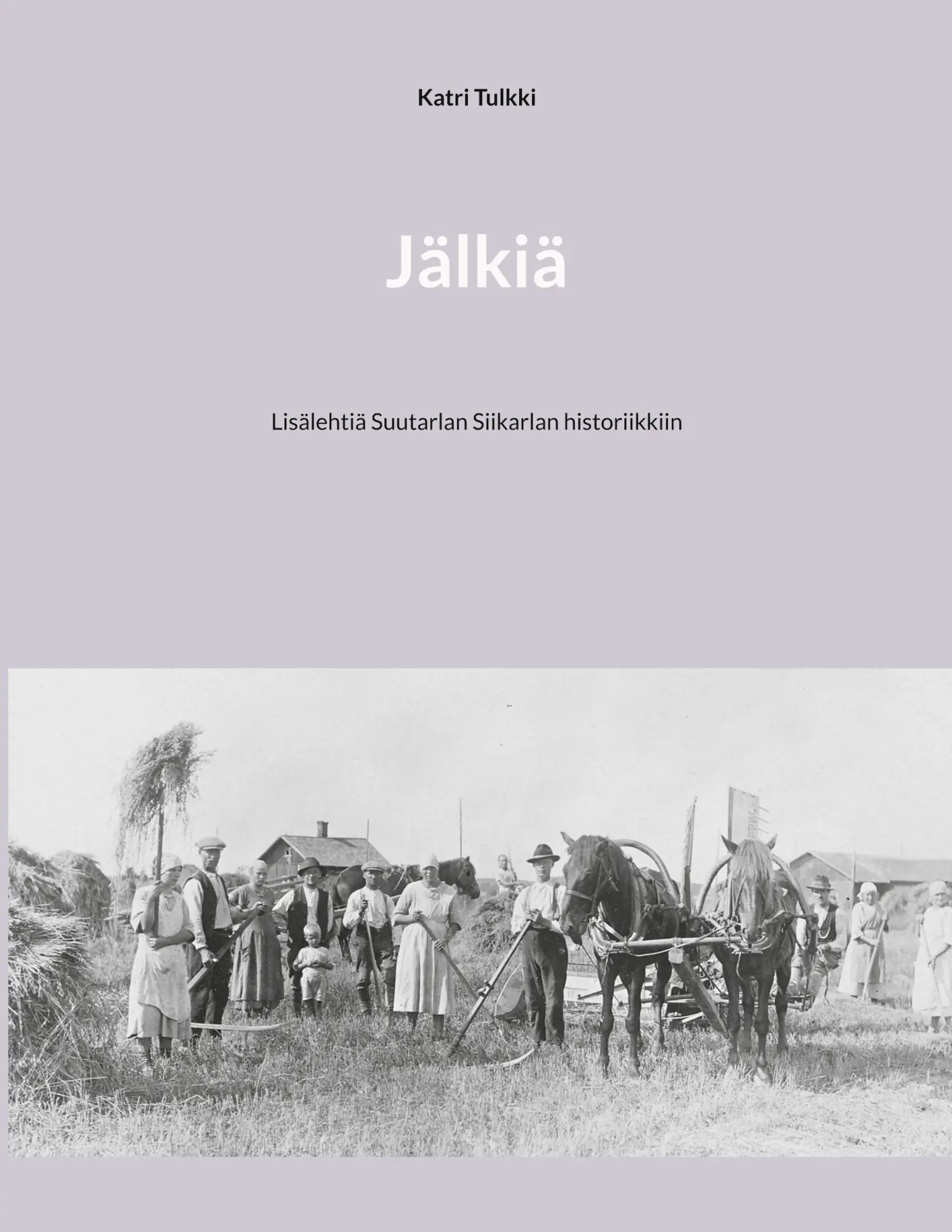 Cover: 9789528003823 | Jälkiä | Lisälehtiä Suutarlan Siikarlan historiikkiin | Katri Tulkki