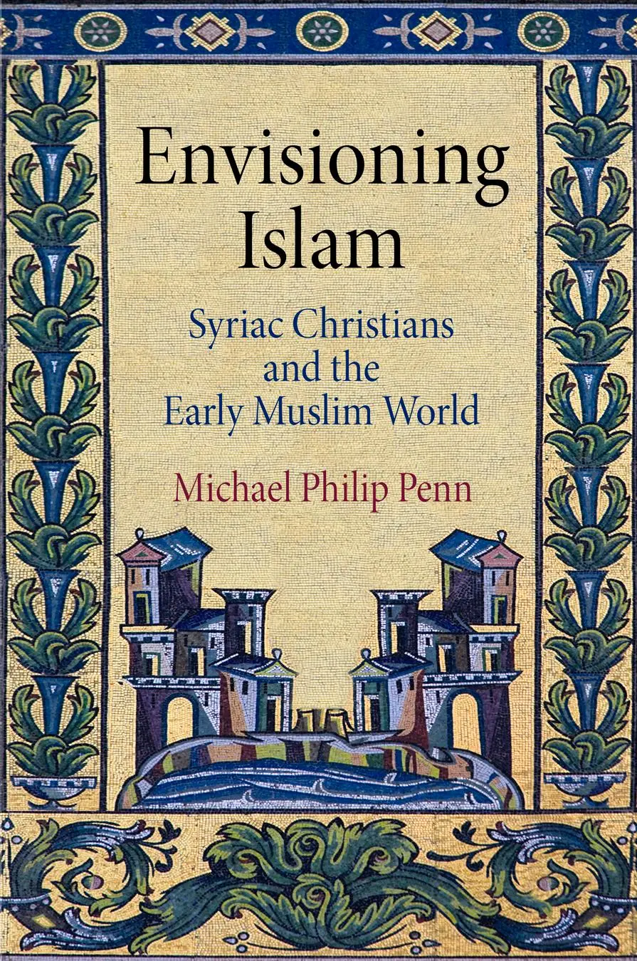 Cover: 9780812224023 | Envisioning Islam | Syriac Christians and the Early Muslim World