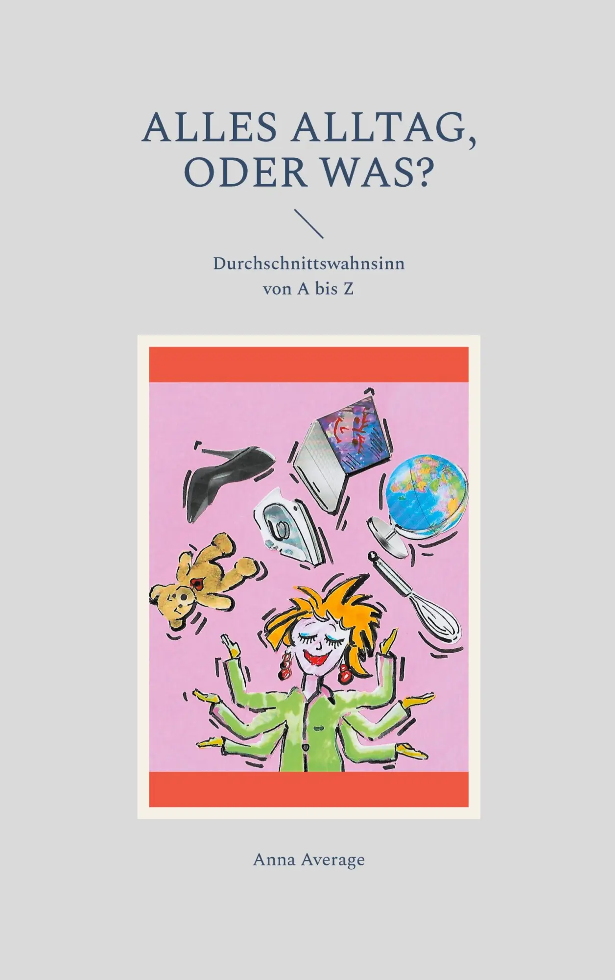Cover: 9783848264223 | Alles Alltag, oder was? | Durchschnittswahnsinn von A bis Z | Average
