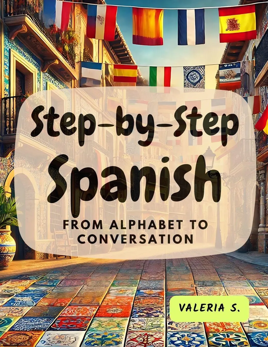 Cover: 9780369604323 | Step-by-Step Spanish | From Alphabet to Conversation | Valeria S.
