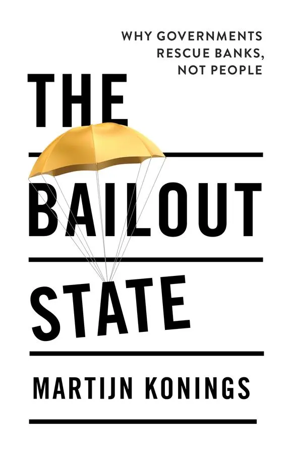 Cover: 9781509564323 | The Bailout State | Why Governments Rescue Banks, Not People | Konings
