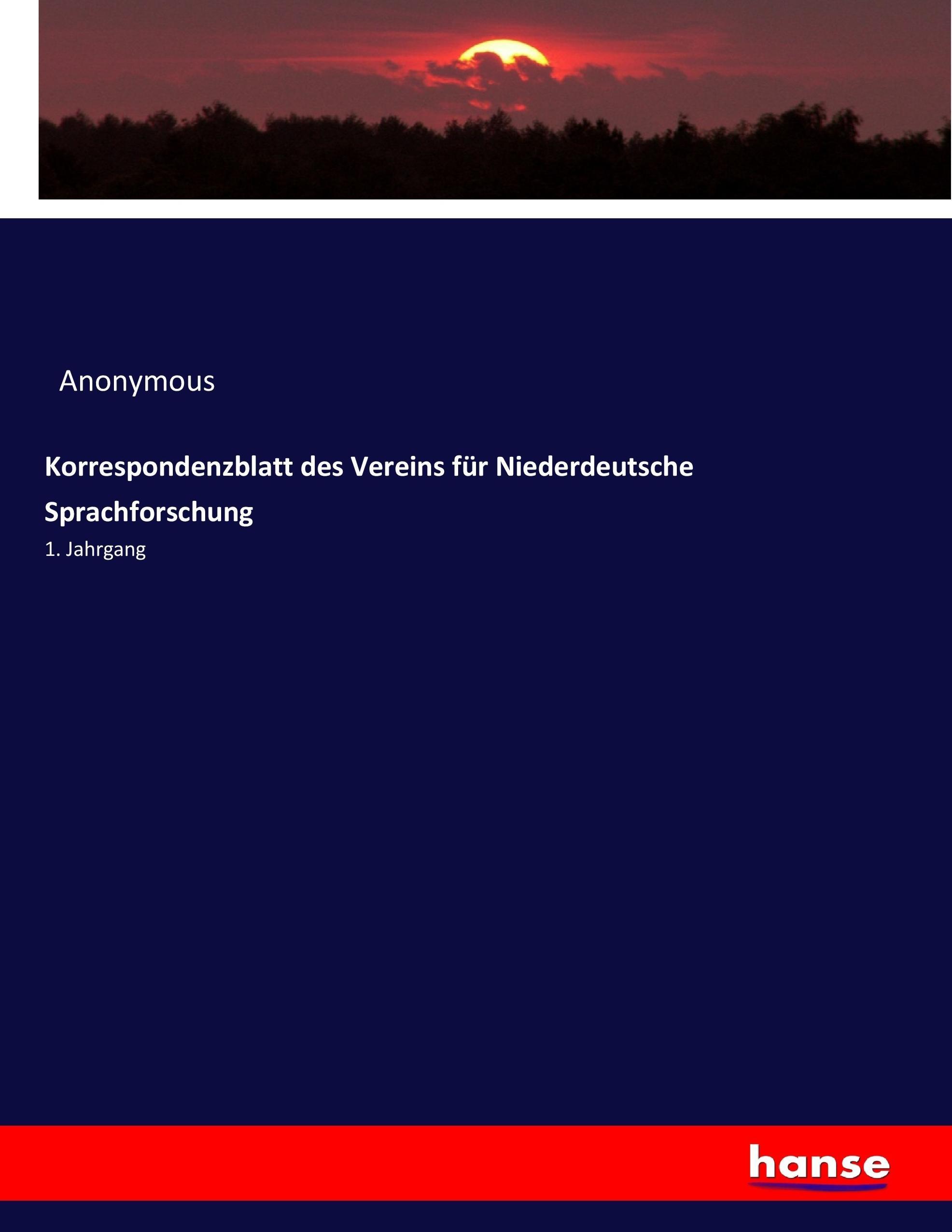 Korrespondenzblatt des Vereins für Niederdeutsche Sprachforschung | 1. Jahrgang | Anonymous | Taschenbuch | Paperback | 628 S. | Deutsch | 2017 | hansebooks | EAN 9783744684323 - Anonymous