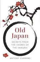Cover: 9780750984423 | Old Japan: Secrets from the Shores of the Samurai | Antony Cummins