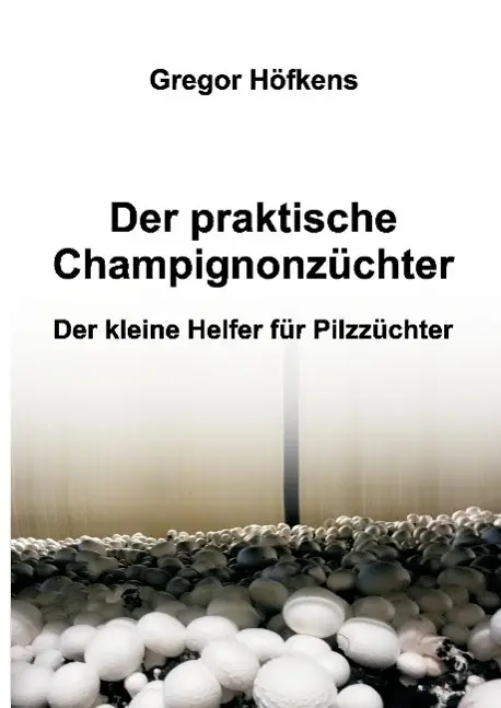 Cover: 9783734514623 | Der praktische Champignonzüchter | Der kleine Helfer für Pilzzüchter