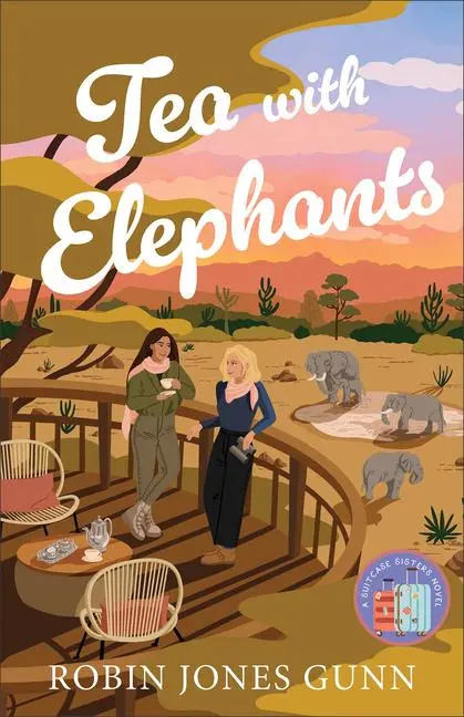 Cover: 9780800744823 | Tea with Elephants | A Suitcase Sisters Novel | Robin Jones Gunn