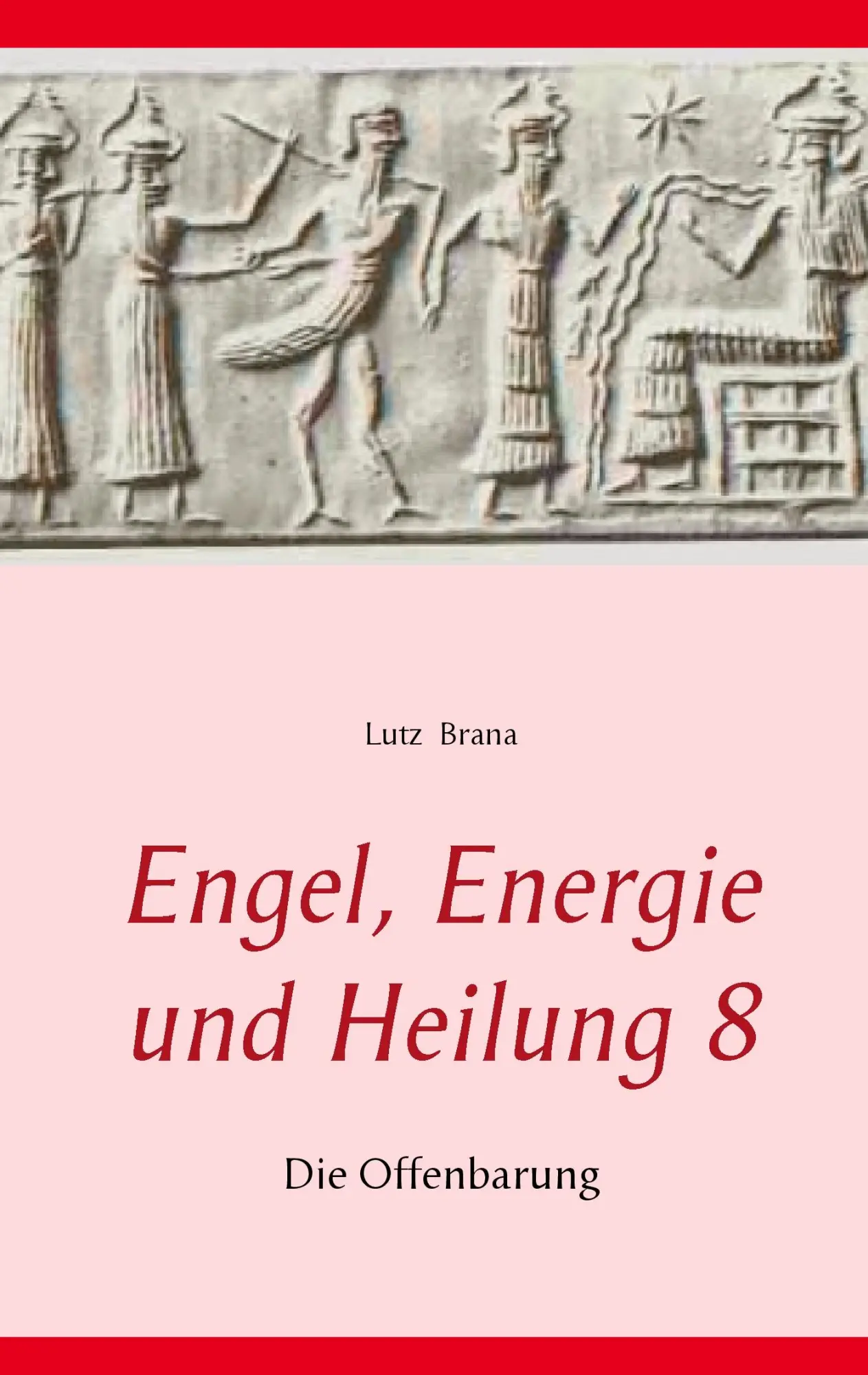 Cover: 9783735724823 | Engel, Energie und Heilung 8 | Die Offenbarung | Lutz Brana | Buch