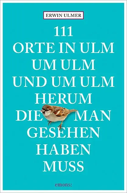Cover: 9783740814823 | 111 Orte in Ulm um Ulm und um Ulm herum, die man gesehen haben muss