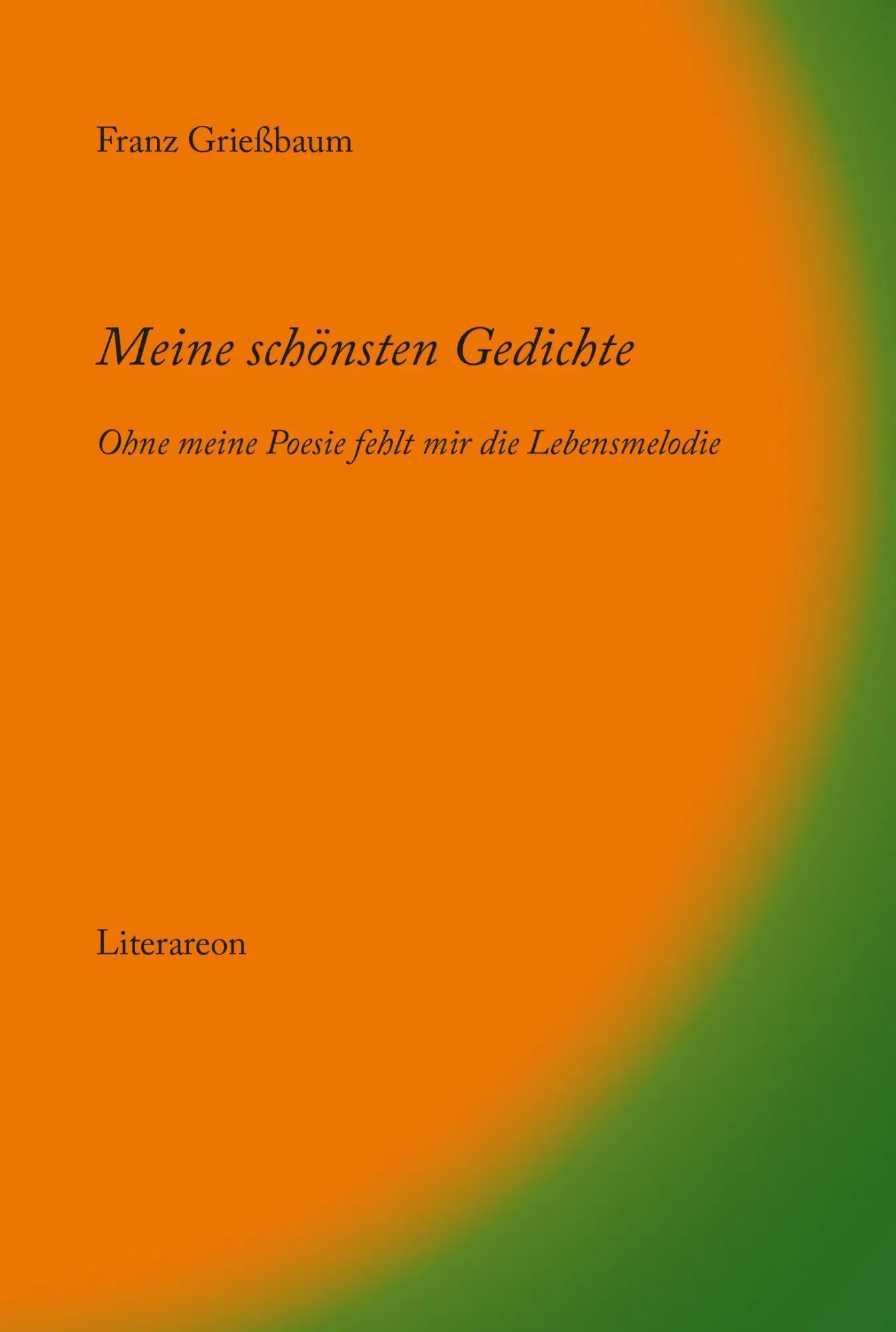 Meine schönsten Gedichte - ohne meine Poesie fehlt mir die Lebensmelodie