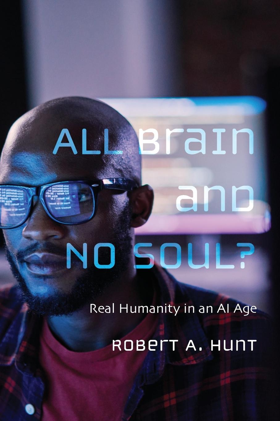 Cover: 9798385235223 | All Brain and No Soul? | Robert A. Hunt | Taschenbuch | Englisch