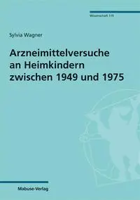 Cover: 9783863215323 | Arzneimittelversuche an Heimkindern zwischen 1949 und 1975 | Wagner