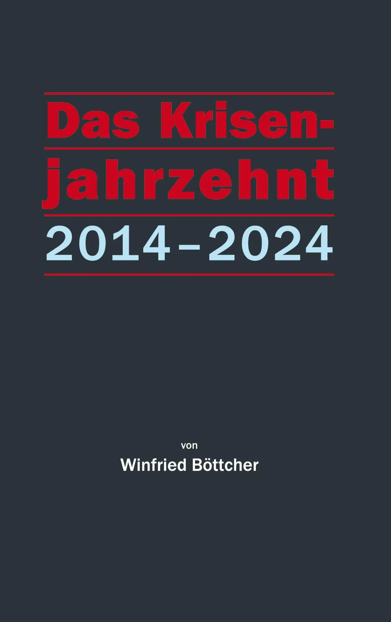 Cover: 9783769315523 | Das Krisenjahrzehnt | 2014-2024 | Winfried Böttcher | Taschenbuch