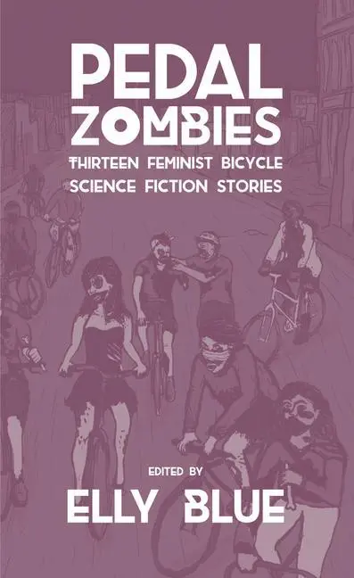 Cover: 9781621065623 | Pedal Zombies | Thirteen Feminist Bicycle Science Fiction Stories