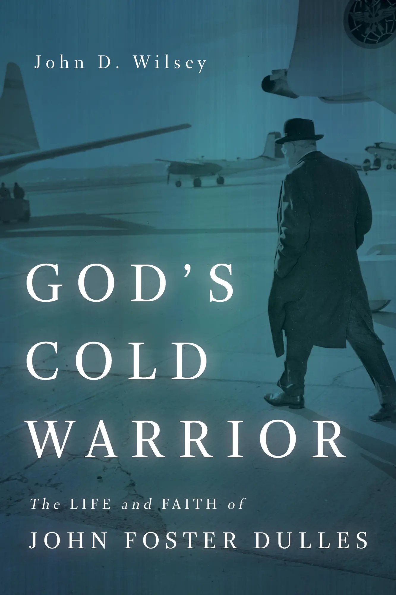 Cover: 9780802875723 | God's Cold Warrior | The Life and Faith of John Foster Dulles | Wilsey