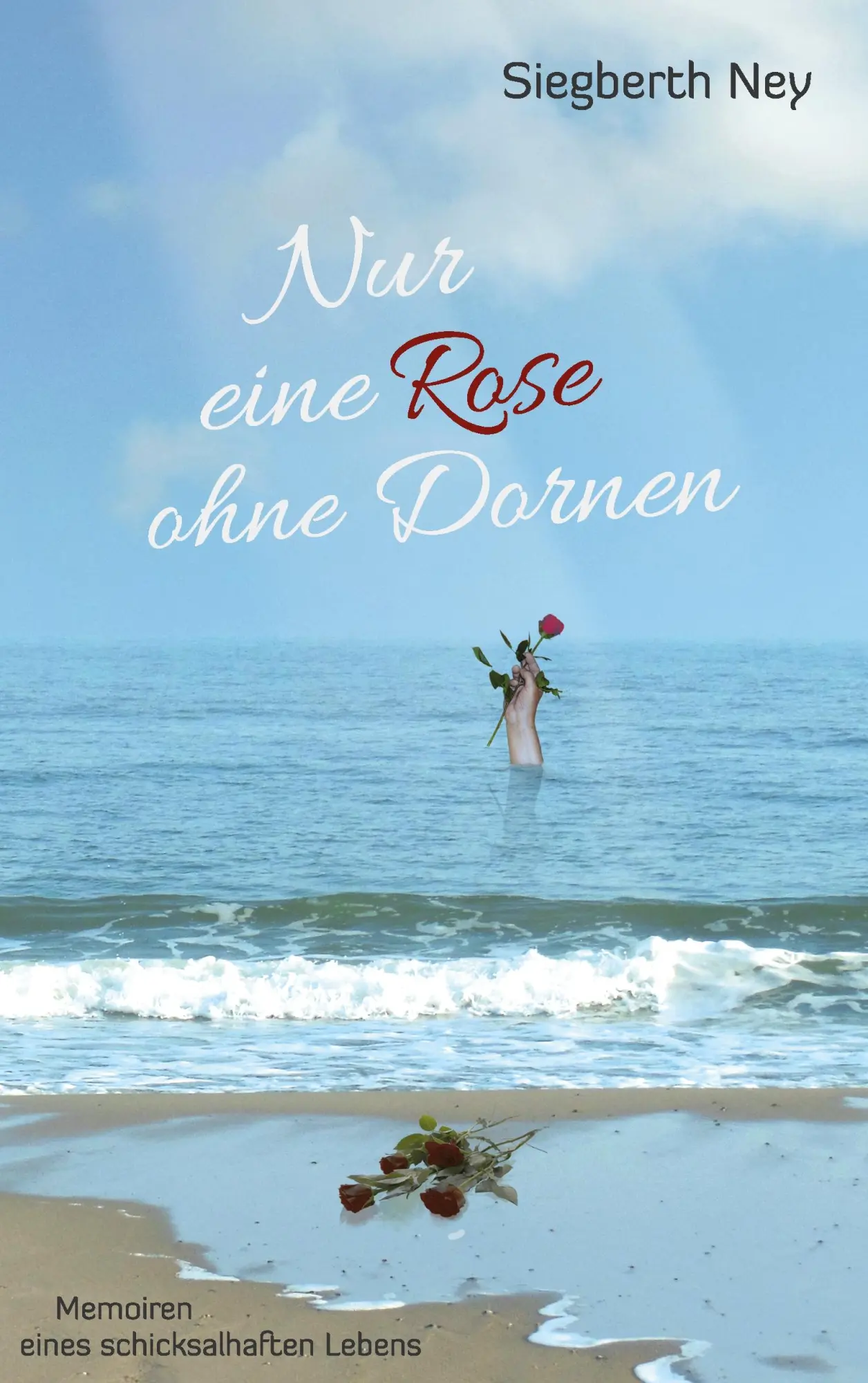 Cover: 9783734715723 | Nur eine Rose ohne Dornen | Memoiren eines schicksalhaften Lebens