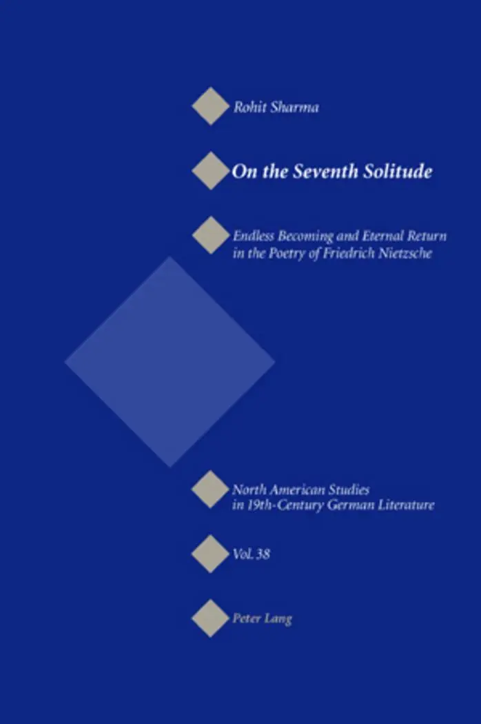 On the Seventh Solitude: Endless Becoming and Eternal Return in the Poetry of Friedrich Nietzsche (North American Studies in Nineteenth-century German Literature and Culture)