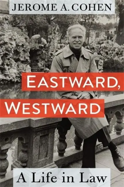 Cover: 9780231215923 | Eastward, Westward – A Life in Law | Jerome A. Cohen | Englisch | 2025