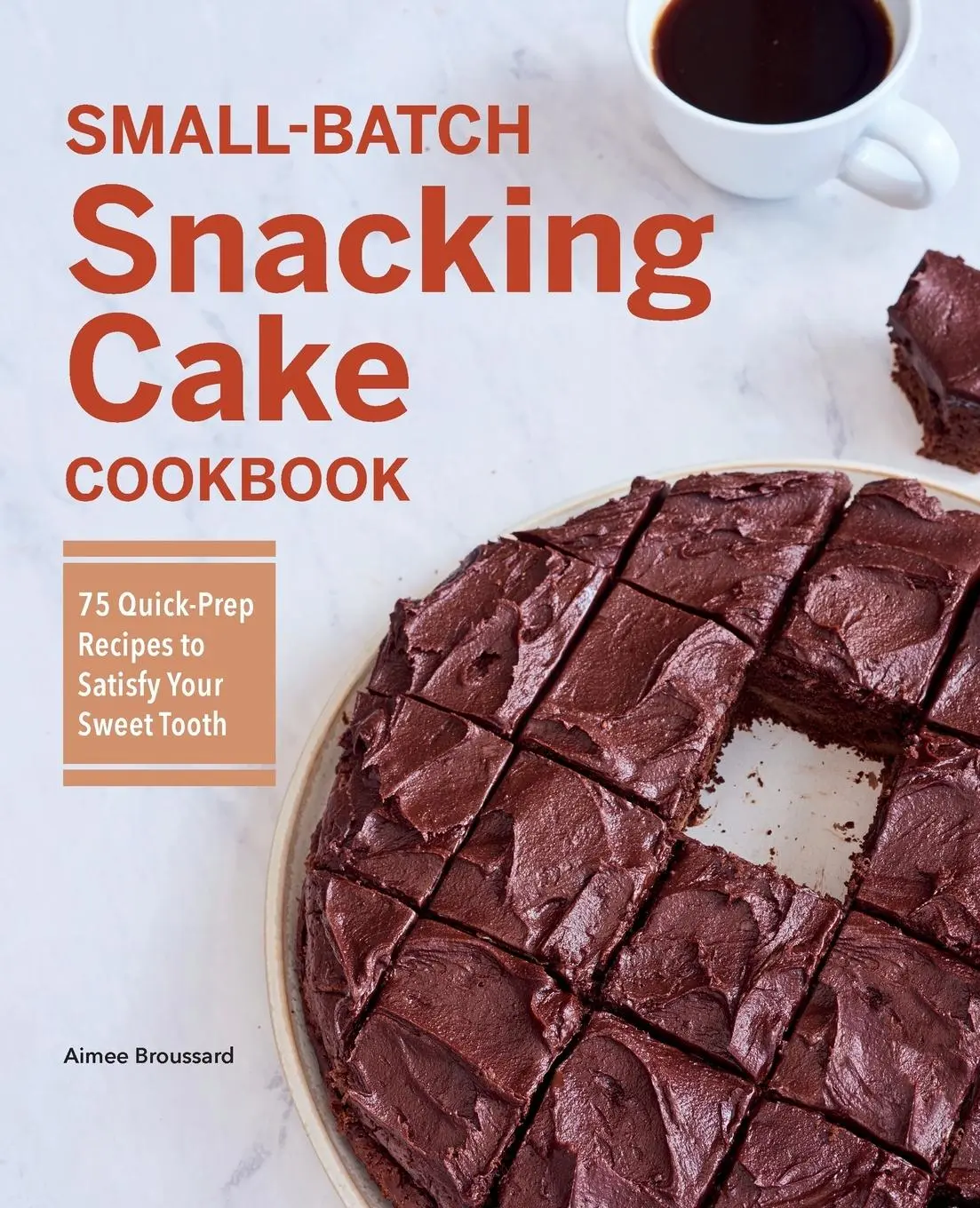 Cover: 9781638786023 | Small-Batch Snacking Cake Cookbook | Aimee Broussard | Taschenbuch