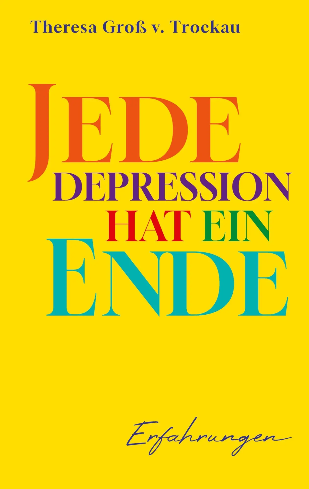 Cover: 9783752646023 | Jede Depression hat ein Ende | Erfahrungen | Theresa Groß v. Trockau