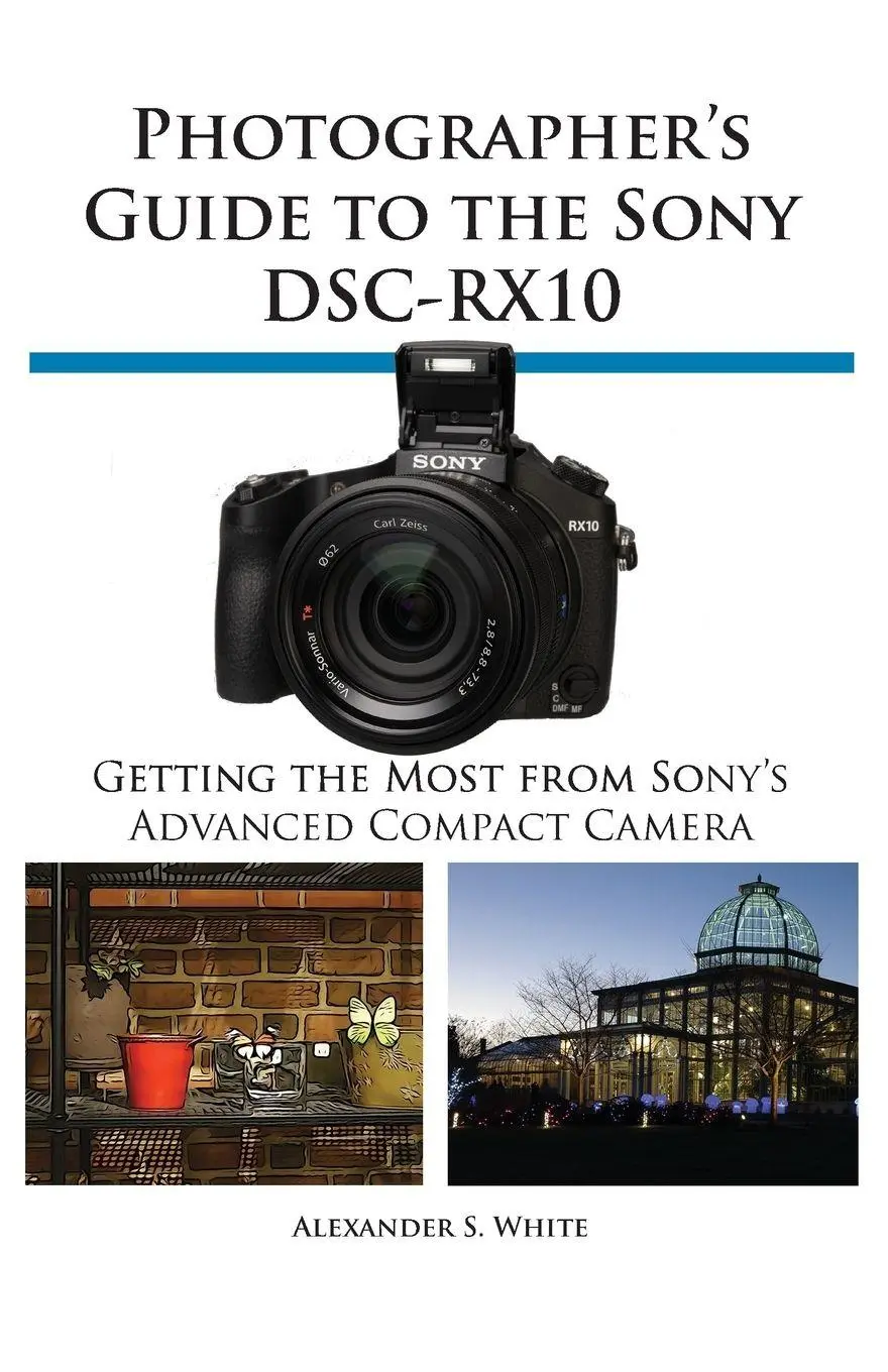 Cover: 9781937986223 | Photographer's Guide to the Sony Dsc-Rx10 | Alexander S. White | Buch