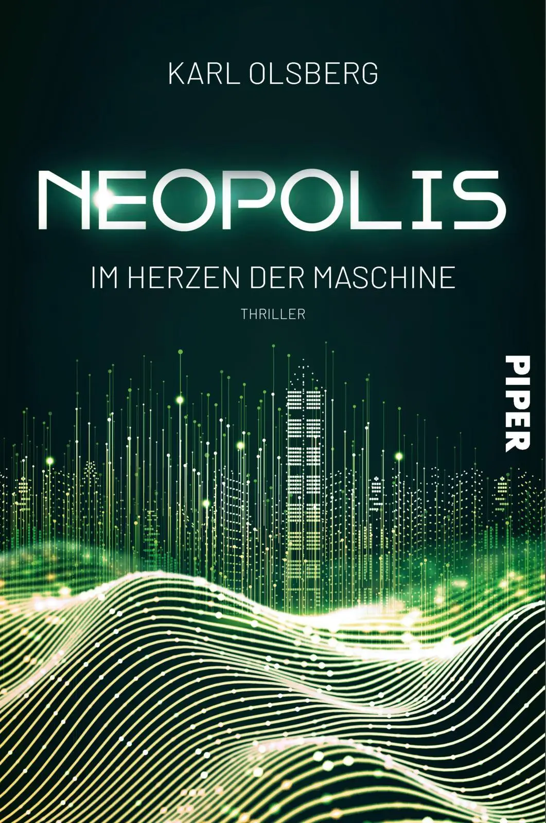 Cover: 9783492706223 | Neopolis - Im Herzen der Maschine | Thriller | Karl Olsberg | Buch