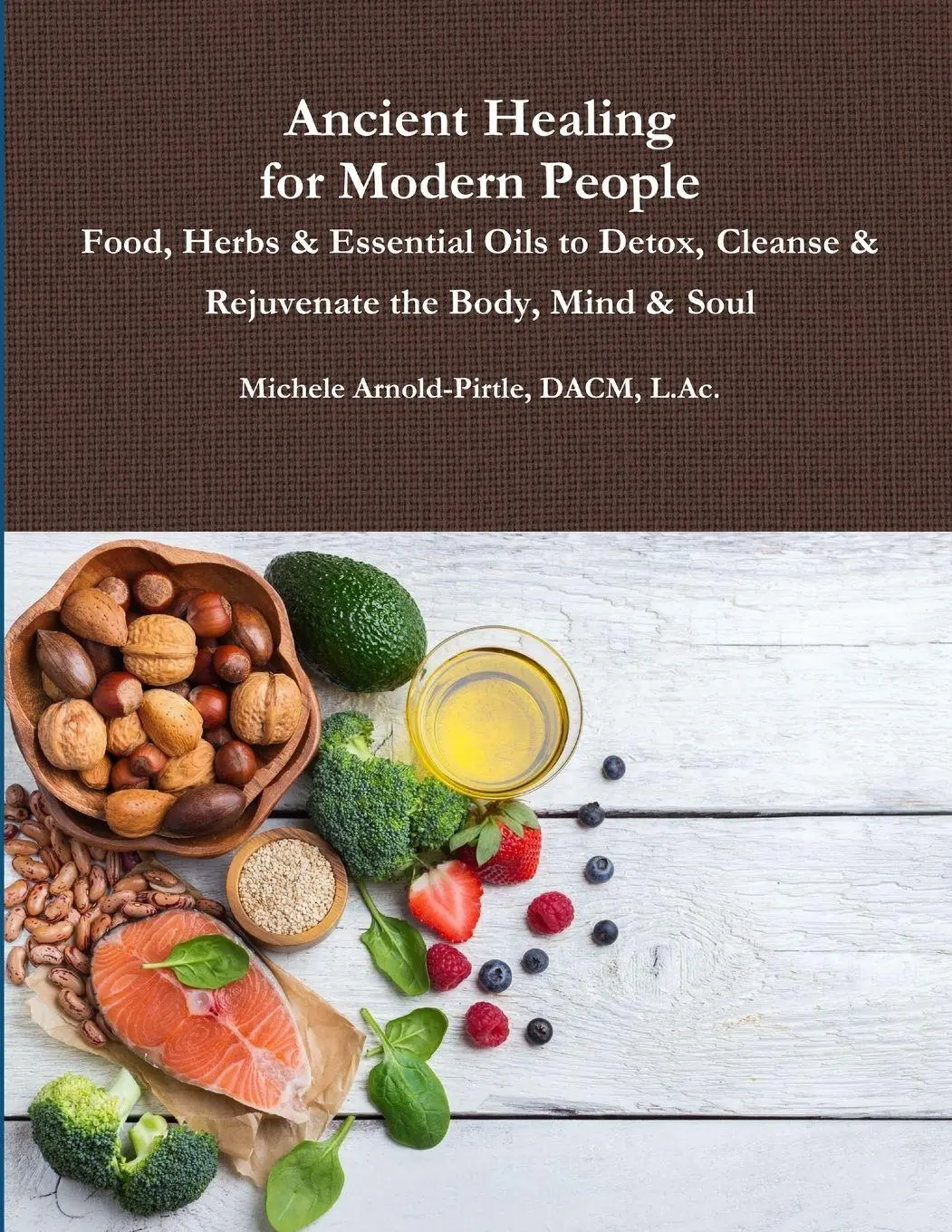 Cover: 9780359126323 | Ancient Healing for Modern People | DACM L. Ac. Michele Arnold-Pirtle