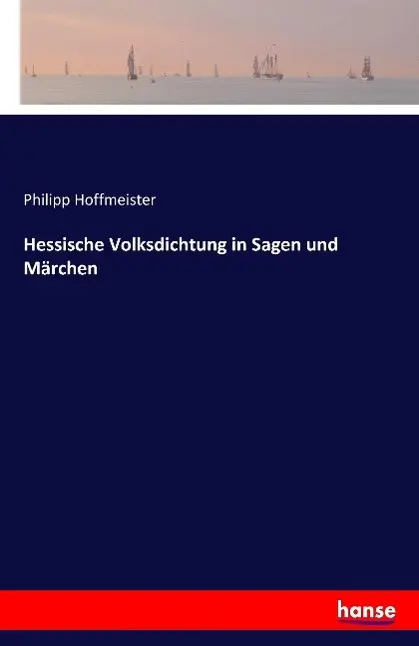 Cover: 9783741106323 | Hessische Volksdichtung in Sagen und Märchen | Philipp Hoffmeister
